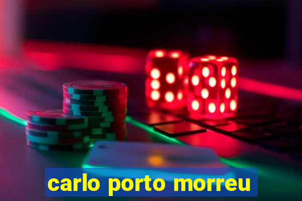 carlo porto morreu